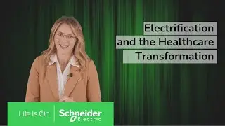 Electrification and the Healthcare Transformation: Innovation Talk | Schneider Electric