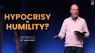 Hypocrisy or Humility | Dr. Aaron Rock