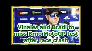 Vinales and Bradl to miss Brno MotoGP test after race crash | k production channel