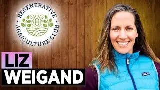 Regenerative Agriculture Club - Liz Weigand: Agricultural Connections