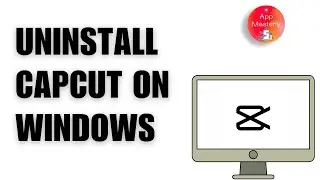 How to Uninstall CapCut in Windows 10/11