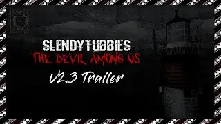 Slendytubbies: The Devil Among Us - V2.3 Trailer