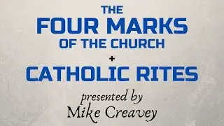 The Four Marks of the Church + Catholic Rites