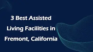 3 Best Assisted Living Facilities in Fremont, California | Retirement Homes