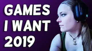 Games I Look Forward To 2019