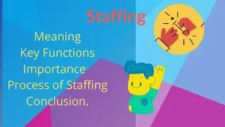 Staffing │Meaning│ Key Functions │ Importance│ Process│ Conclusion │