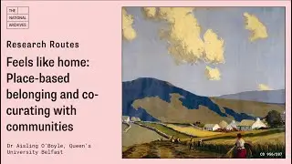 Research Routes - Feels like home: Place-based belonging and co-curating with communities.