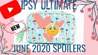 IPSY ULTIMATE JUNE 2020 SPOILERS + GIVEAWAYS