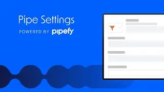 Pipe Settings in Pipefy