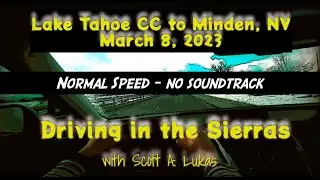 Driving in the Sierras with Scott A. Lukas - March 8 (Normal Speed), Lake Tahoe CC to Minden NV