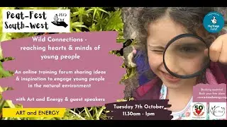 Wild connections - reaching hearts and minds of young people: Peat-Fest South-West 7/10/25