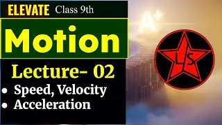 Motion 02 || Class 9th || Speed, velocity and Acceleration || NCERT Covered || Learn Science