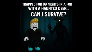 Trapped for 99 nights in a forest with a haunted deer... Can I survive