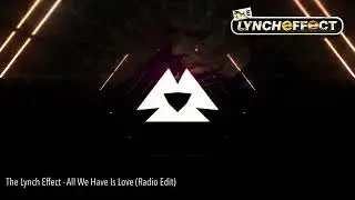The Lynch Effect - All We Have Is Love (Radio Edit)