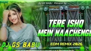 Tere Ishq Mein Nachenge Dj Remix | Hindi Bollywood Song Dj Remix | Edm Dance Remix | Dj Gana 2026