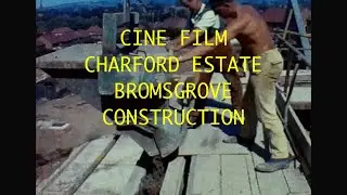 CINE FILM CHARFORD ESTATE BROMSGROVE CONSTRUCTION
