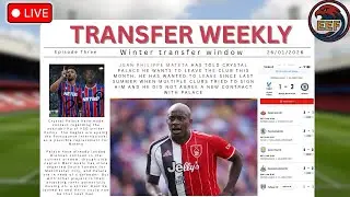 TRANSFER WEEKLY LIVE EPISODE 3|JANUARY TRANSFER WINDOW| #cpfc #transfers #crystalpalace #mateta