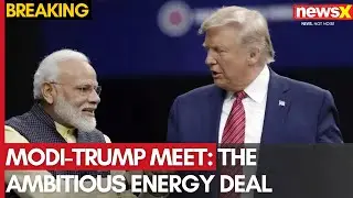 Modi-Trump Meet: The Ambitious Energy Deal | Crude Oil, Civil Nuclear Cooperation & More  | NewsX