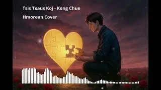 Hmong Song Tsis Txaus Koj - Kong Chue (Hmorean Cover)
