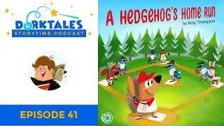 A Hedgehog&rsquo;s Home Run, Reimagined Aesop's Fable - Dorktales Storytime Podcast EP41