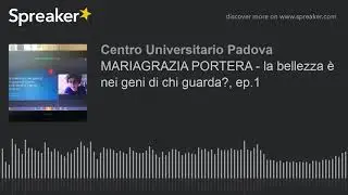 MARIAGRAZIA PORTERA - la bellezza &egrave; nei geni di chi guarda?, ep.1