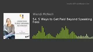 54. 5 Ways to Get Paid Beyond Speaking Fees
