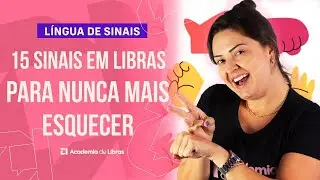 15 SINAIS DA LIBRAS COM ASSIMILAÇÃO PARA MEMORIZAR | LÍNGUA DE SINAIS