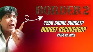 Border 2 का बजट ₹250 करोड़?! | Budget Review | Hit या Flop | Box Office Analysis