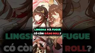 Lingsha v&agrave; Fugue c&oacute; c&ograve;n đ&aacute;ng roll?