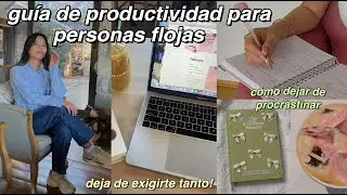GUÍA DE PRODUCTIVIDAD PARA PERSONAS FLOJAS: cómo dejar de procrastinar!!