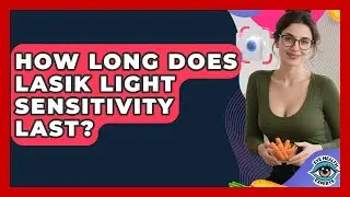 How Long Does LASIK Light Sensitivity Last? - Eye Health Experts