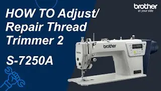 HOW TO Adjust/Repair Thread Trimmer 2 [Brother S-7250A]