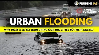 Why Indian Cities Are Flood Prone | Reasons of Urban Flooding | Recent Examples | UPSC | STATE PCS