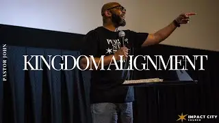 Kingdom Alignment // Pastor John Miller // Impact City Church
