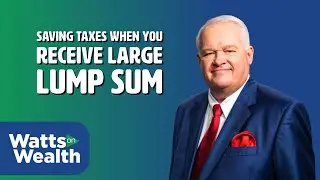 Saving Taxes when You Receive Large Lump Sum  - J. Barry Watts