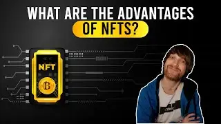 Why NFTs? | 7 Advantages of NFTs