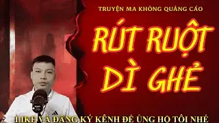🎧 TRUYỆN MA KHÔNG CHÈN QUẢNG CÁO: RÚT RUỘT DÌ GHẺ | Giọng đọc Đình Soạn