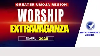 GREATER UMOJA REGION WORSHIP EXTRAVAGANZA  18/04/25