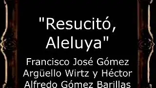Resucitó, Aleluya - Francisco José Gómez Argüello Wirtz y Héctor Alfredo Gómez Barillas [GU]