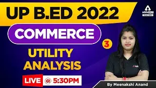 UP B.ED 2022 | UP B.ed Commerce Classes 2022 | Utility Analysis #3 |  By Meenakshi Anand