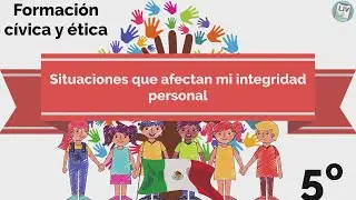 Situaciones que afectan mi integridad personal. C&iacute;vica y &eacute;tica LIV 5&deg; Primaria