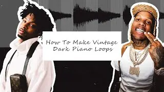 How To Make VINTAGE Dark Piano Loops For 21 Savage, Lil Durk, & Polo G FROM SCRATCH