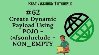#62 - Create Dynamic JSON Payload Using POJO - @JsonInclude - NON_EMPTY