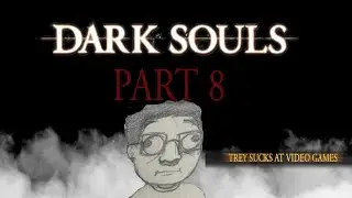 Dark Souls -- A Demon and Two Dogs -- Part 8 -- Trey Sucks at Video Games