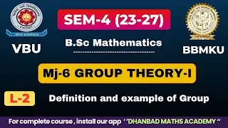 VBU & BBMKU  SEM-4 MJ-6 LECTURE-2  GROUP THEORY-I  DEFINITION OF GROUP  & EXAMPLE