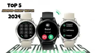 TOP 5 BEST  ANDROID SMART WATCH OF 2024
