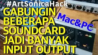 Gabungin Beberapa Soundcard 2in 2out Jadi Banyak INPUT OUTPUT #ArtSonicaHack