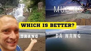 MUE NE - DALAT - NHA TRANG - DANANG - WHICH is BETTER in 2023?
