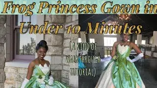 Princess Tiana Gown In Under 10 Minutes; A Talkthrough Walkthrough