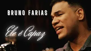 Ele &eacute; Capaz | Bruno Farias | Clipe Oficial